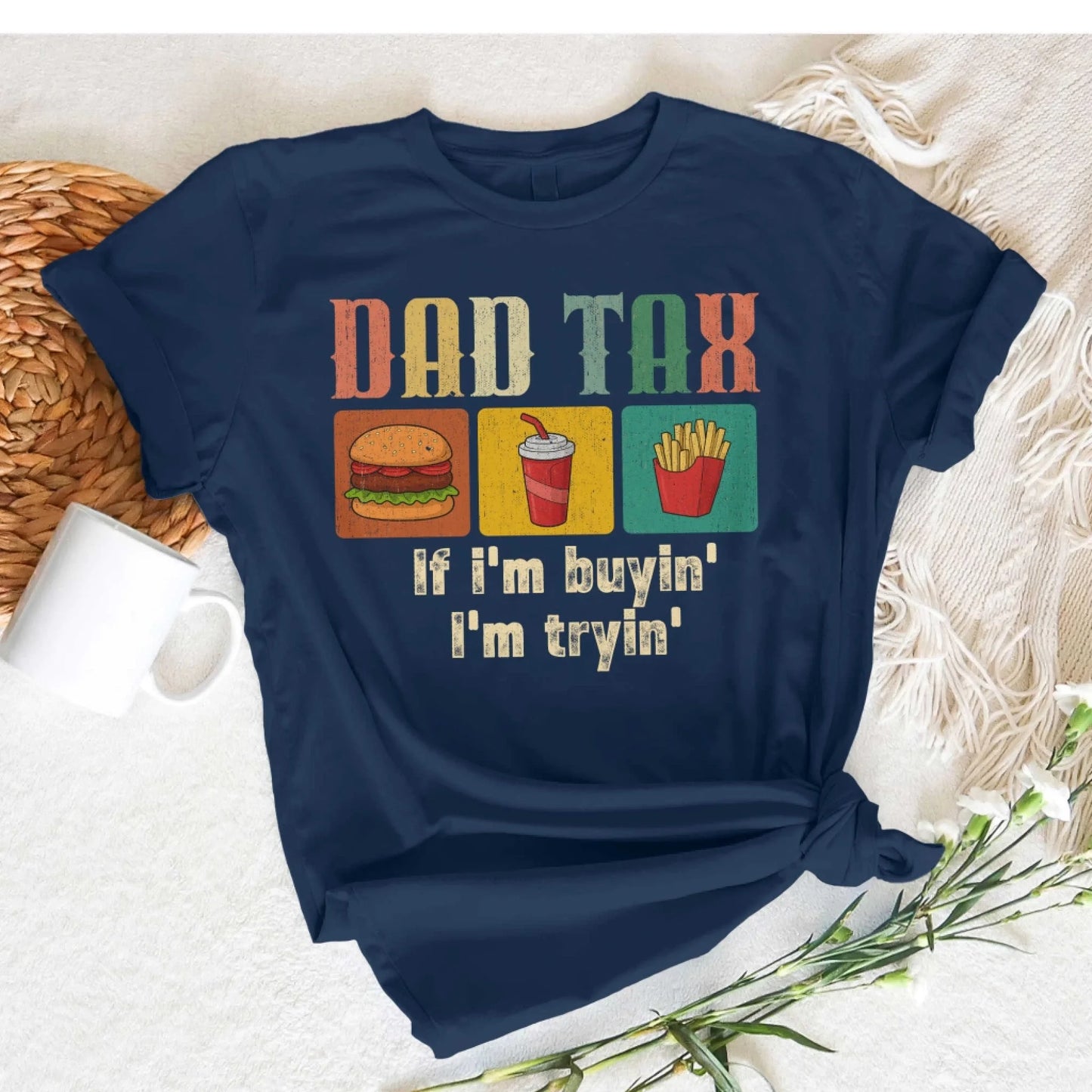 Dad Tax, if I'm buyin' , I'm tryin', Father's day T-shirt - Custom Choo