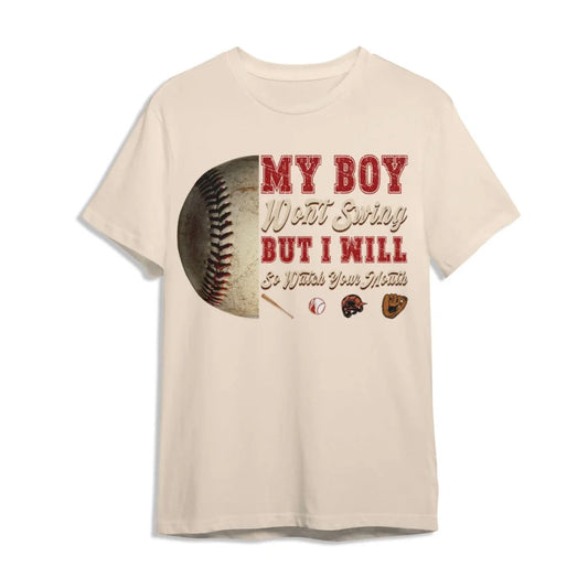 Baseball Mom, My Boy Won't Swing, But I Will. Watch Your Mouth, Mother's Day Gifts, Mom Shirt, Custom Choo