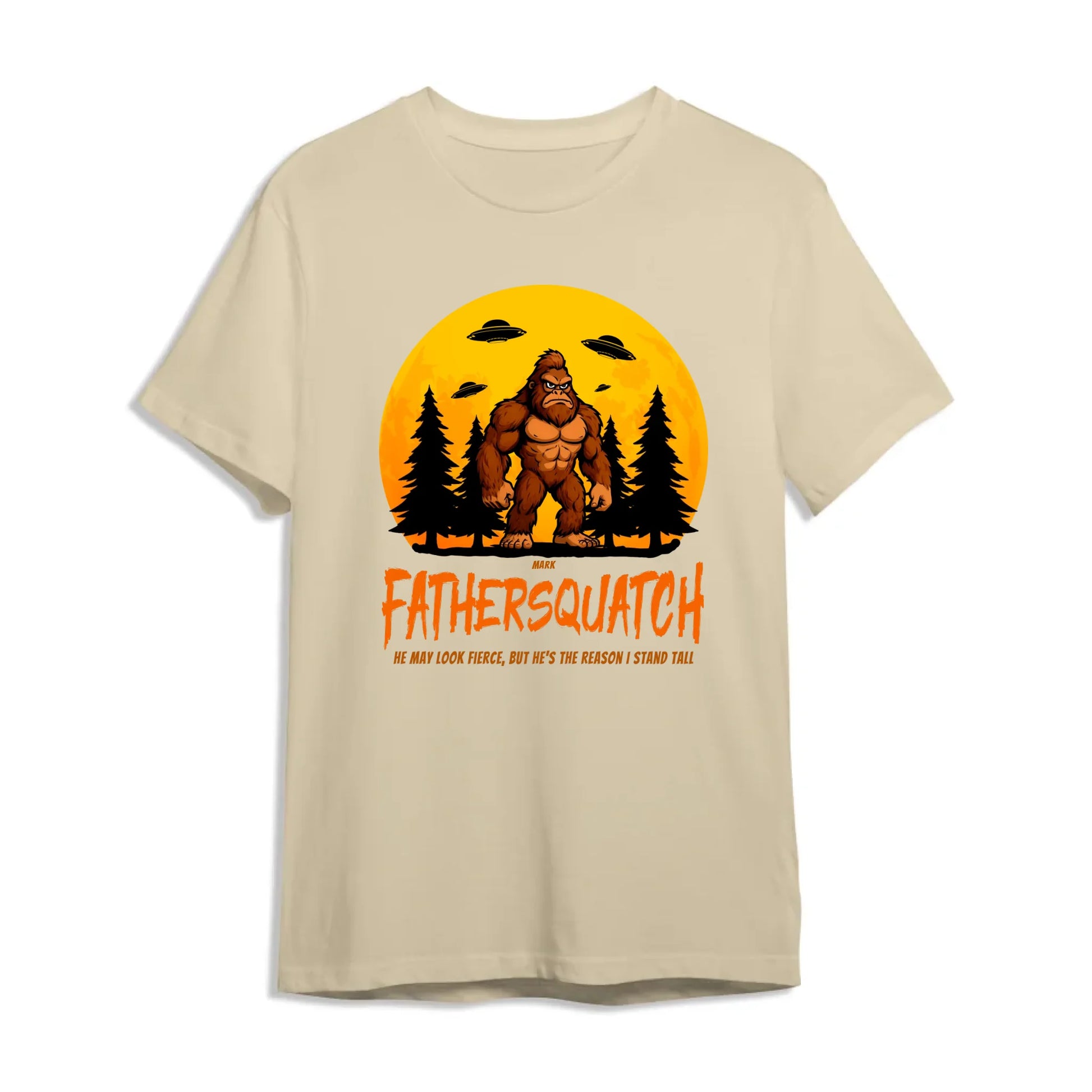 Custom Fathersquatch Tee – Because He’s the Reason You Stand Tall - Custom Choo