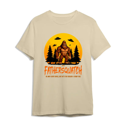 Custom Fathersquatch Tee – Because He’s the Reason You Stand Tall - Custom Choo