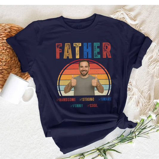 Father Handsome Strong Smart - Personalized Photo Shirt - Custom Choo