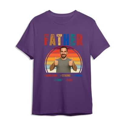 Father Handsome Strong Smart - Personalized Photo Shirt - Custom Choo