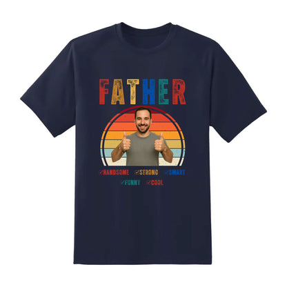 Father Handsome Strong Smart - Personalized Photo Shirt - Custom Choo