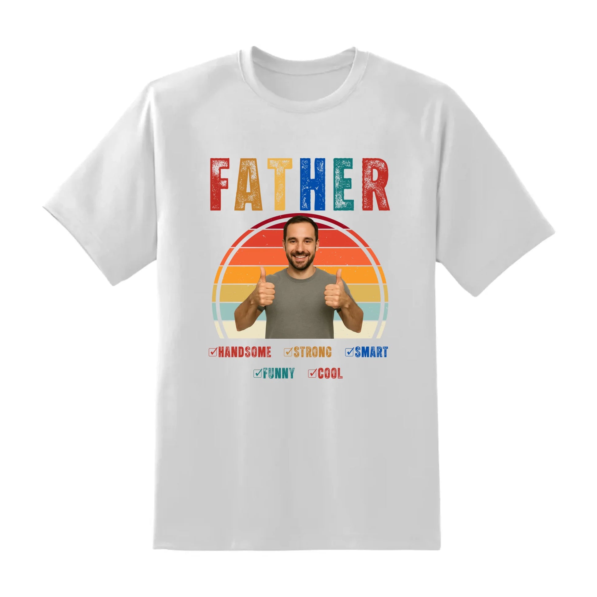 Father Handsome Strong Smart - Personalized Photo Shirt - Custom Choo