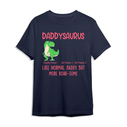 Daddysaurus Like Normail Daddy But More Roar-Some - Personalized T-Shirt, Custom Choo