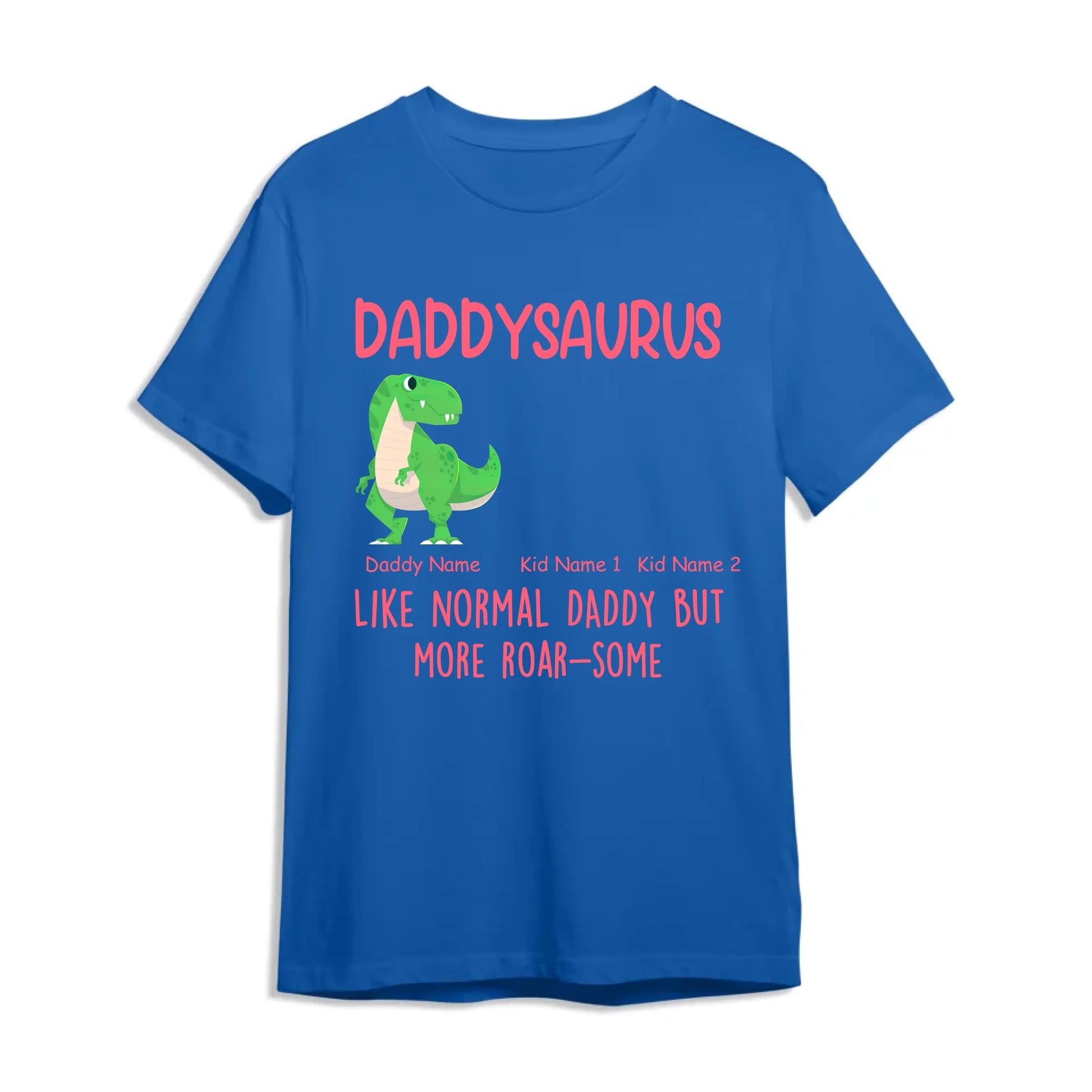 Daddysaurus Like Normail Daddy But More Roar-Some - Personalized T-Shirt, Custom Choo