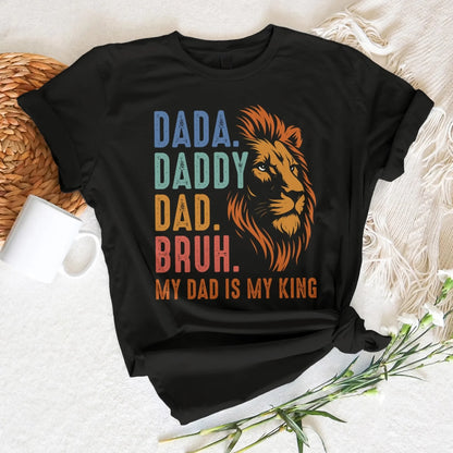 DADA. DADDY. DAD. BRUH, My Dad Is My King, Father's Day Shirt, Custom Choo