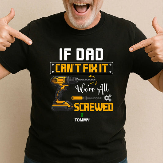 Dad's Edition: T-shirt If dad can't fix it, Happy Father's Day, Custom Choo