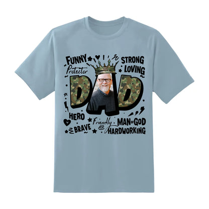 DAD – The King of Our Hearts, Strong. Loving. Heroic, Father's Day Shirt, Custom Choo