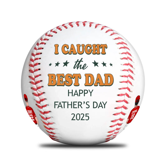 I CAUGHT THE BEST DAD, HAPPY FATHER'S DAY 2025 BASEBALL, Custom Choo