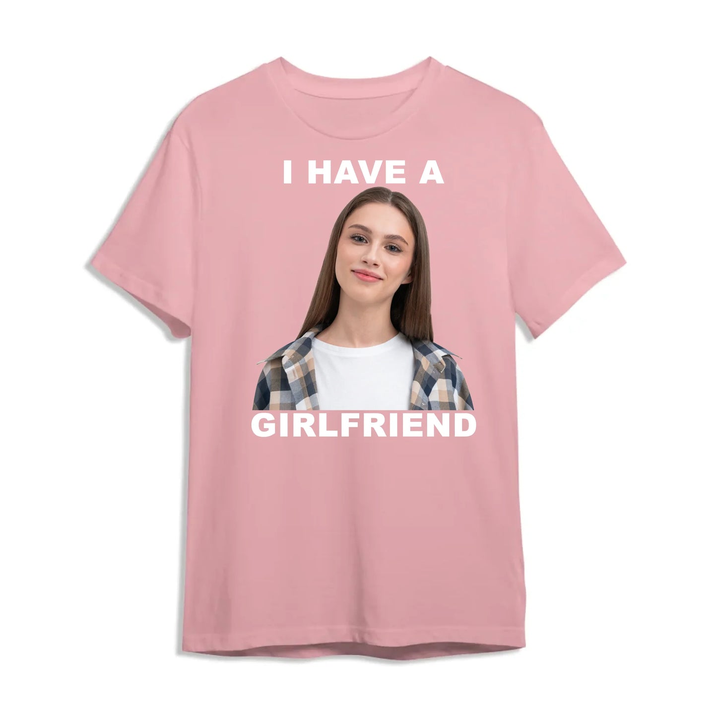 I Have A Girl Friend - Funny Teeshirt, Custom Choo
