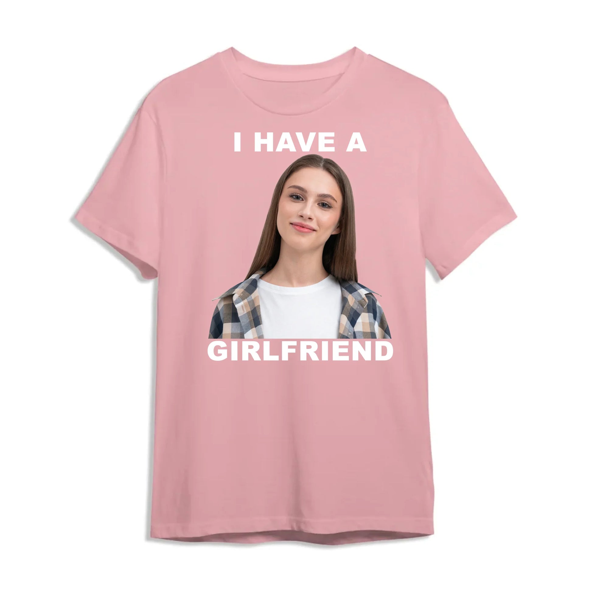 I Have A Girl Friend - Funny Teeshirt, Custom Choo