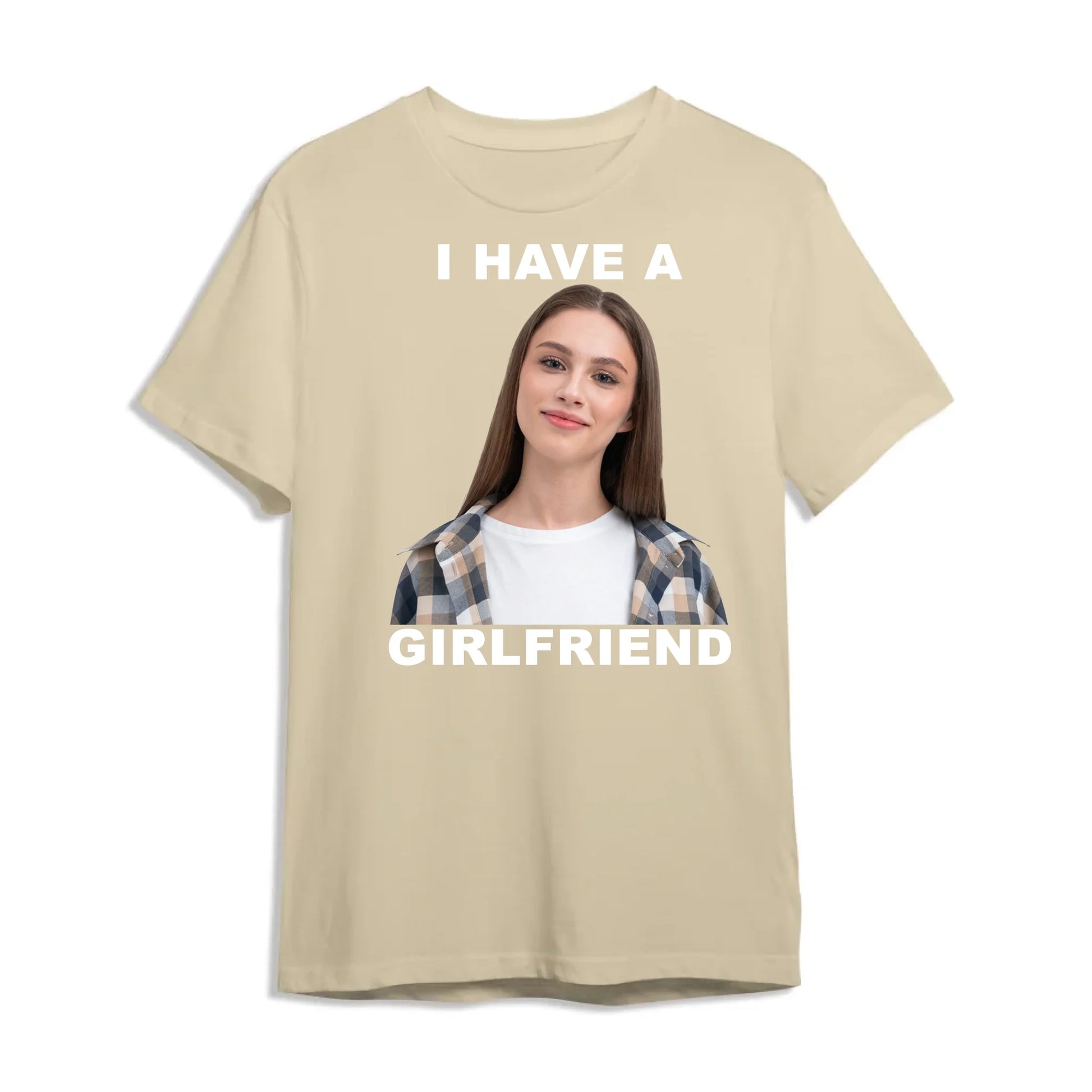 I Have A Girl Friend - Funny Teeshirt, Custom Choo