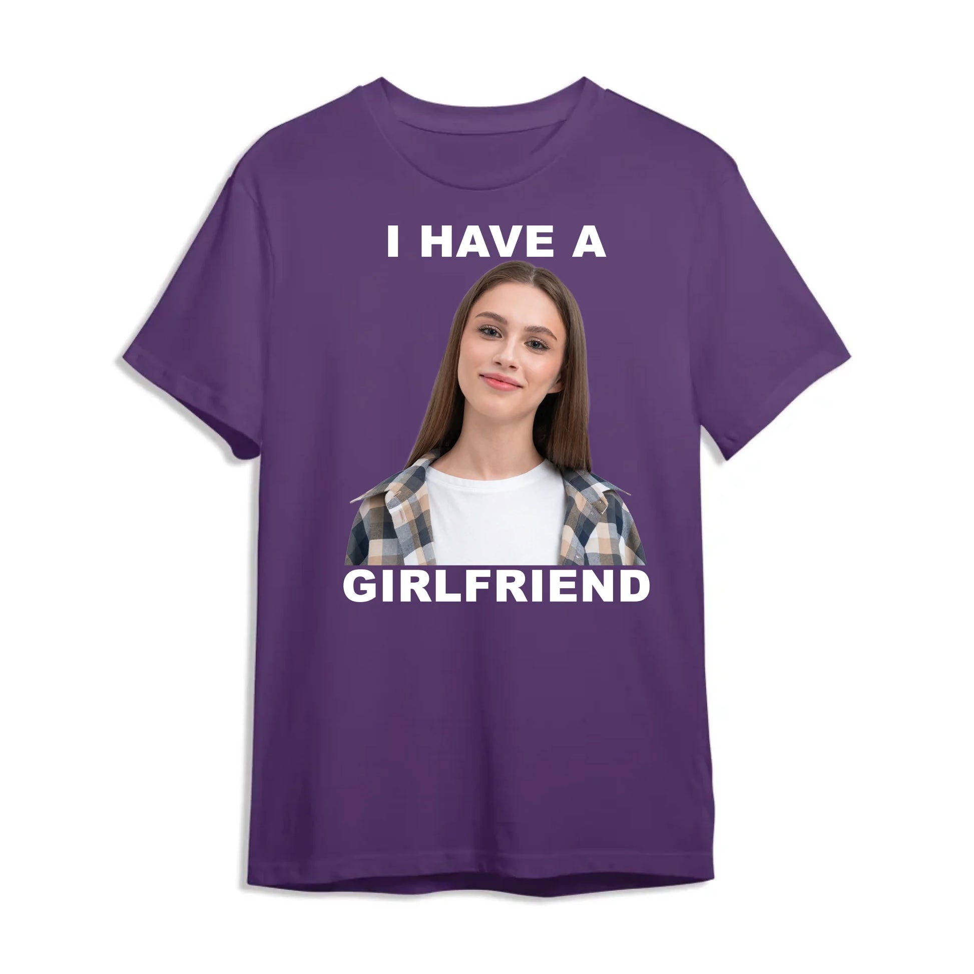 I Have A Girl Friend - Funny Teeshirt, Custom Choo