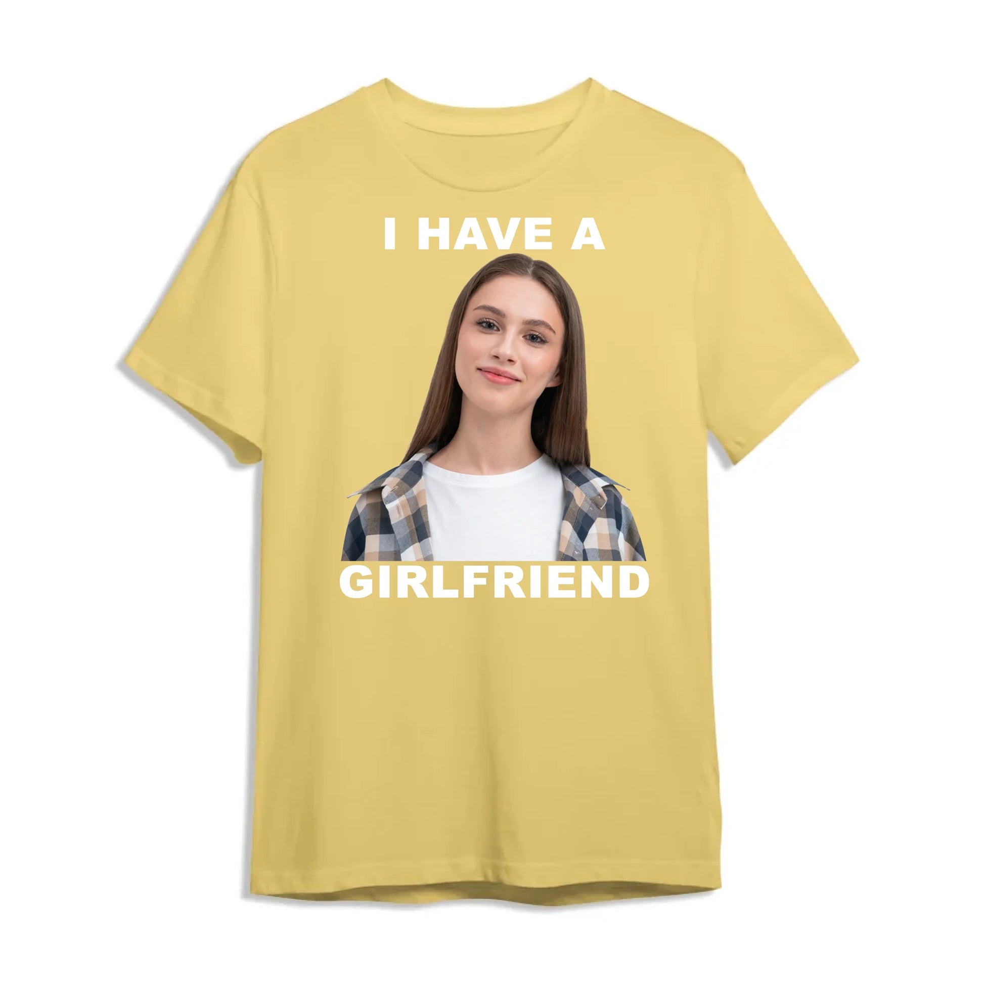 I Have A Girl Friend - Funny Teeshirt, Custom Choo