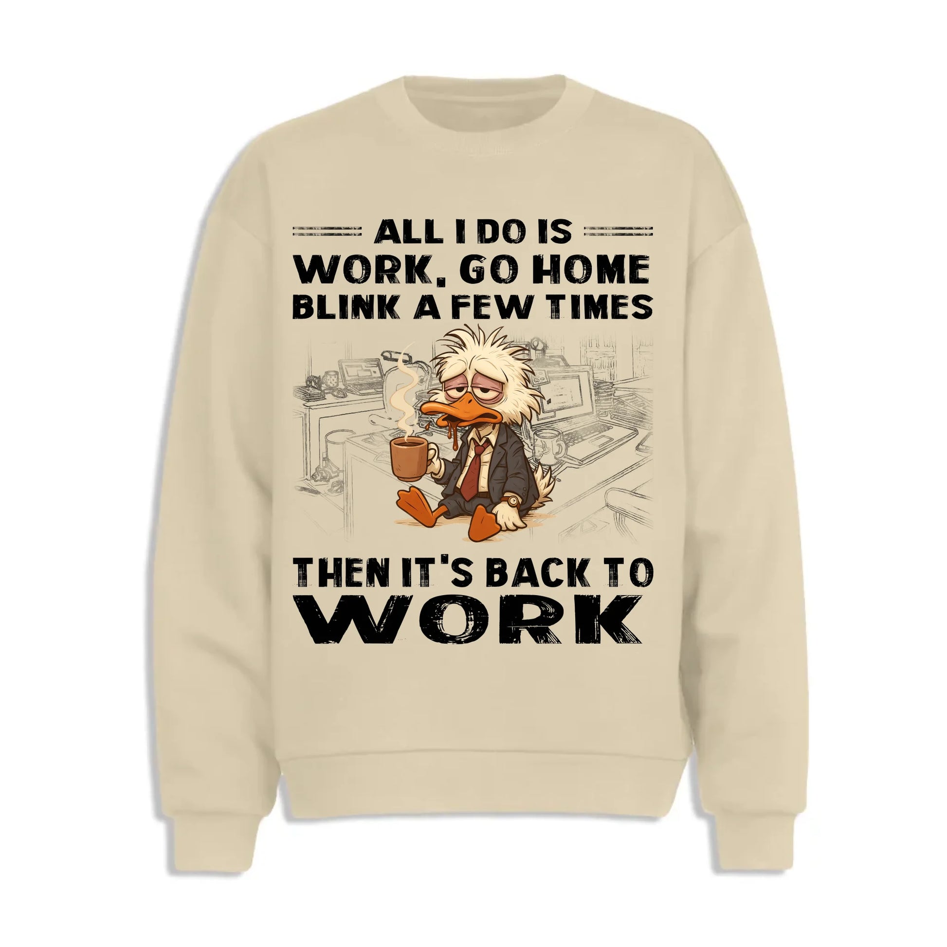 All I Do Is Work Go Home Blink A Few Times Then It's Back To Work Shirt - Custom Choo