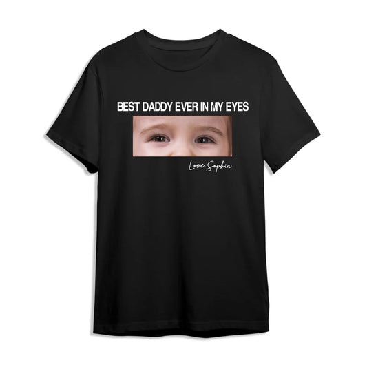 Best daddy ever in my eyes, Father's day T-shirt - Custom Choo