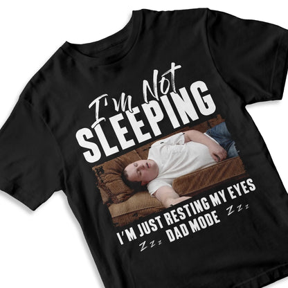 I'm Not Sleeping I'm Just Resting My Eyes Dad Mode, Personalized Shirt - Custom Choo