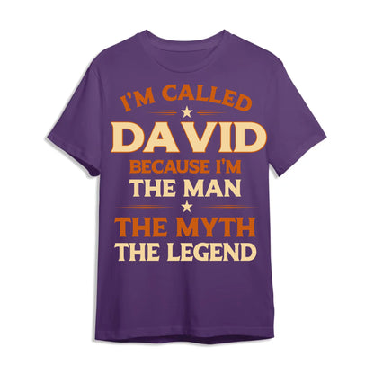 I'M CALLED DAVID BECAUSE I'M THE MAN THE MYTH THE LEGEND, PERSONALIZED SHIRT - Custom Choo