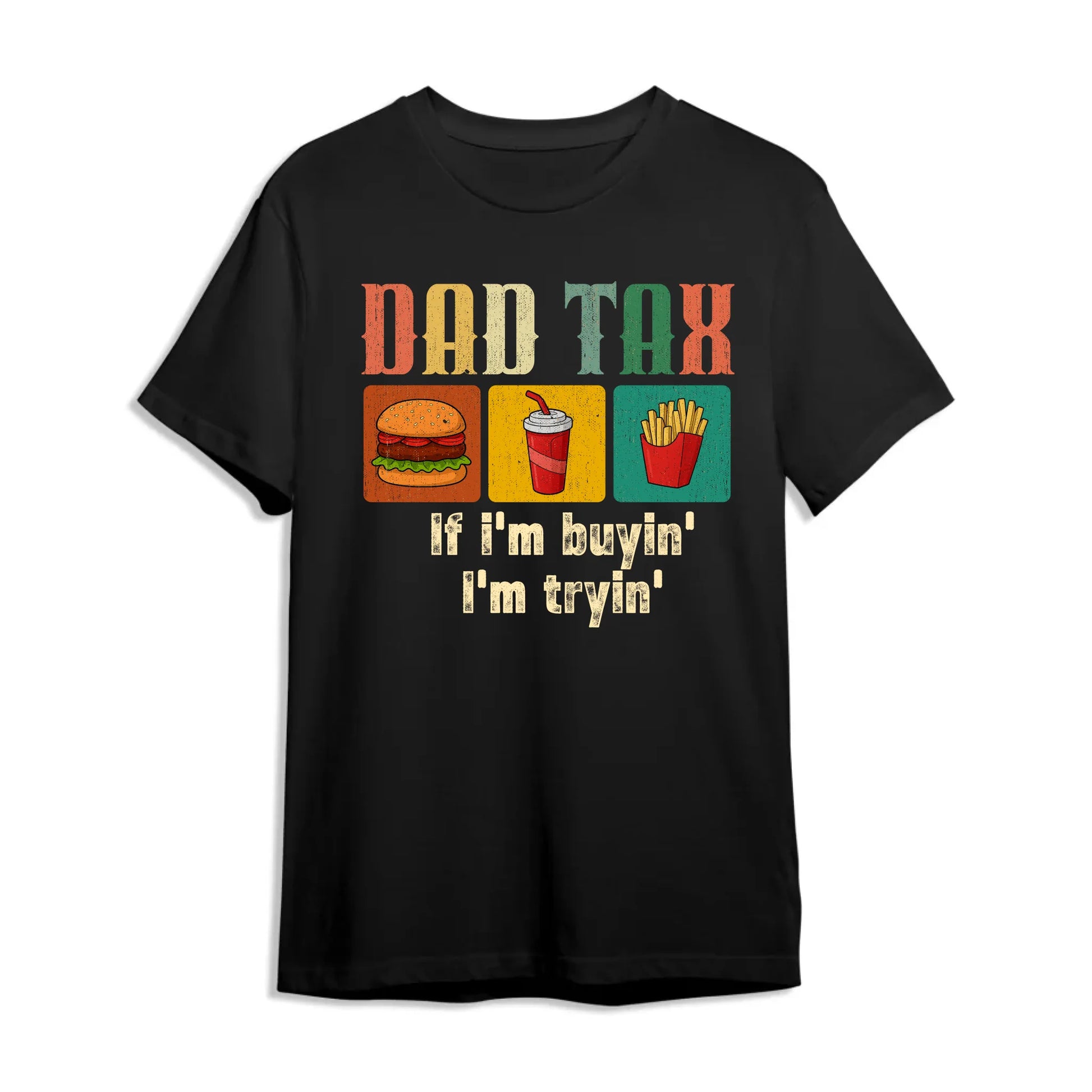 Dad Tax, if I'm buyin' , I'm tryin', Father's day T-shirt - Custom Choo