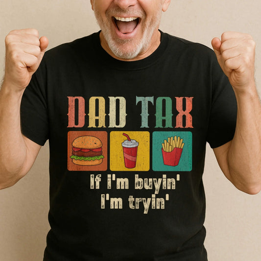 Dad Tax, if I'm buyin' , I'm tryin', Father's day T-shirt - Custom Choo