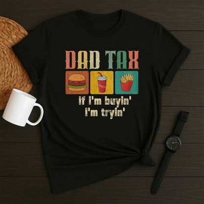 Dad Tax, if I'm buyin' , I'm tryin', Father's day T-shirt - Custom Choo
