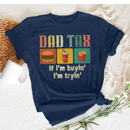 Dad Tax, if I'm buyin' , I'm tryin', Father's day T-shirt - Custom Choo