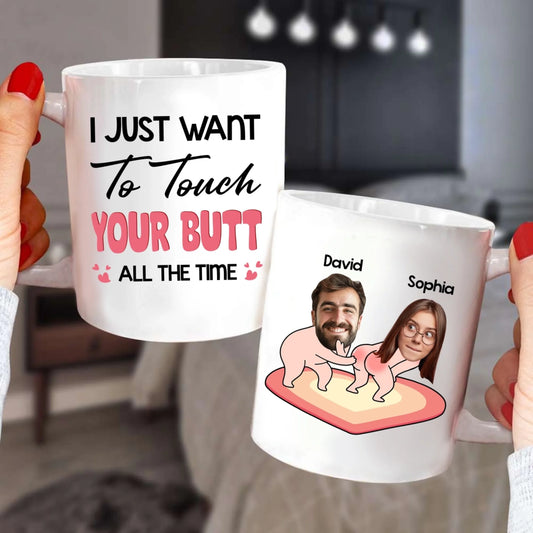 I Just Want To Touch Your Butt - Personalized Mug, Custom Choo