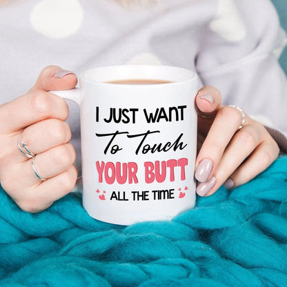 I Just Want To Touch Your Butt - Personalized Mug, Custom Choo