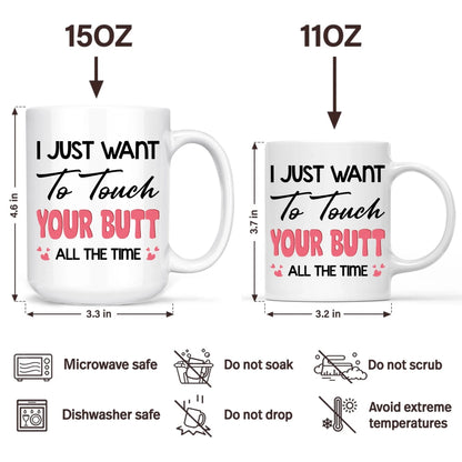 I Just Want To Touch Your Butt - Personalized Mug, Custom Choo