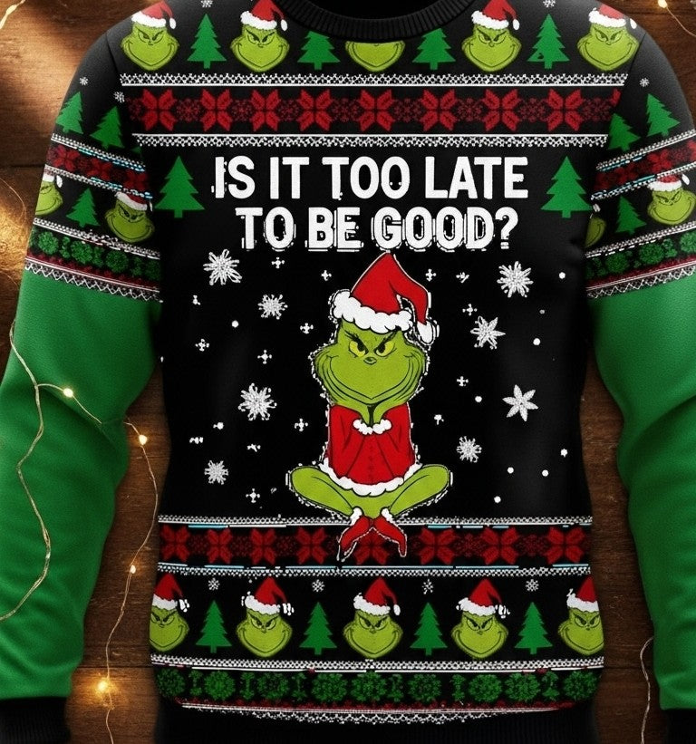 Funny Ugly Christmas Sweater - IS IT TOO LATE TO BE GOOD 2 ?